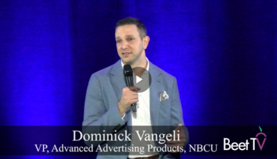 NBCU’s Vangeli: One Platform Is a Solution to Industry’s Fragmentation