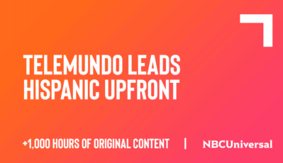 Telemundo Leads Hispanic Upfront with Over 1,000 Hours of Original Content Designed to Capture Today’s Latinos Across Every Screen