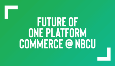Future of One Platform<br />
Commerce @ NBCU
