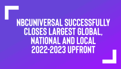NBCUniversal Successfully Closes Largest Global, National and Local 2022-2023 Upfront