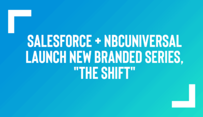 Salesforce and NBCUniversal Launch New Branded Series, “The Shift”