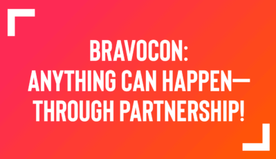 BravoCon: Anything can happen—through PARTNERSHIP! 

